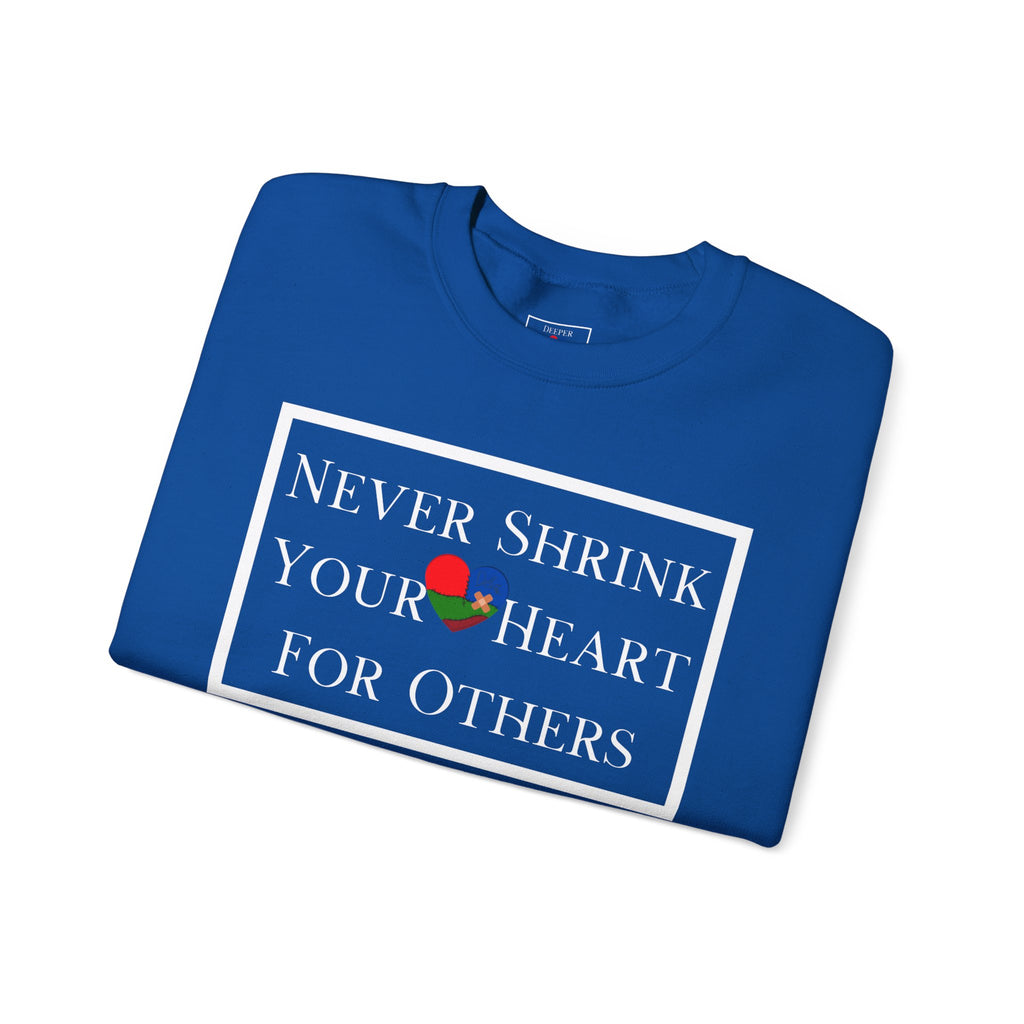 Never Shrink Your Heart For Others Unisex Sweatshirt (DTTS)
