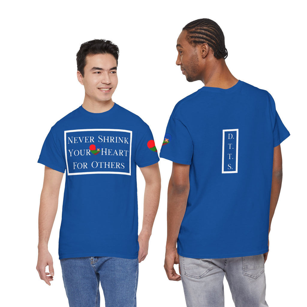 Never Shrink Your Heart For Others Unisex T-Shirt (DTTS)