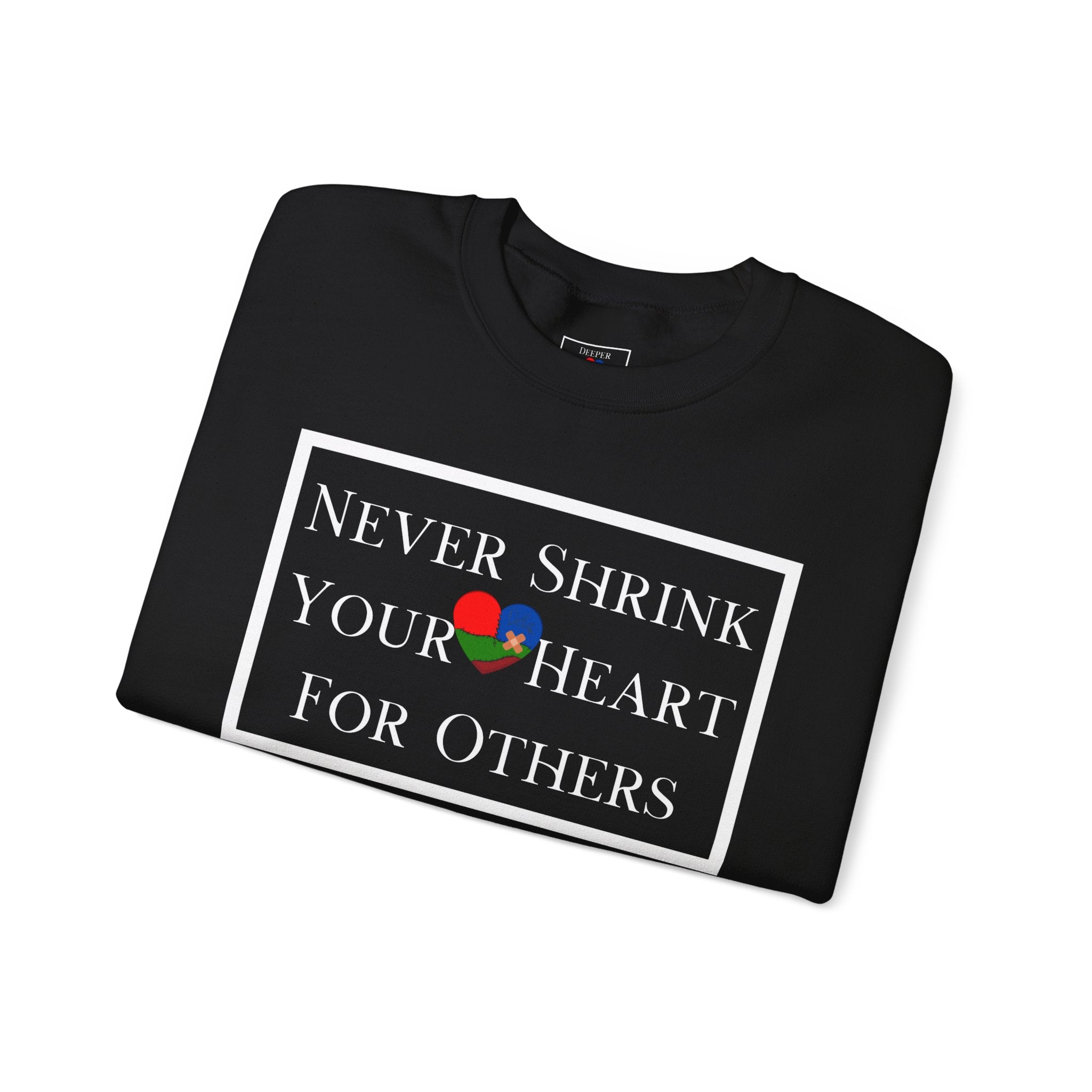 Never Shrink Your Heart For Others Unisex Sweatshirt (DTTS)
