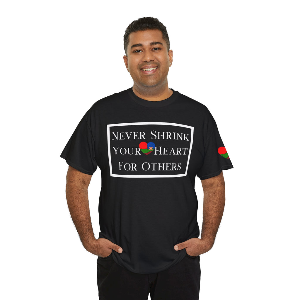 Never Shrink Your Heart For Others Unisex T-Shirt (DTTS)