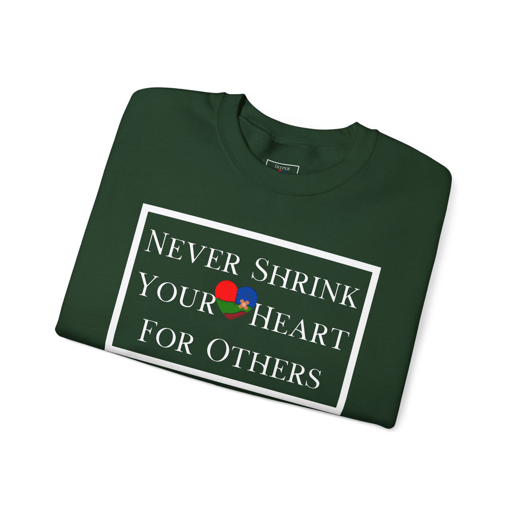 Never Shrink Your Heart For Others Unisex Sweatshirt (DTTS)