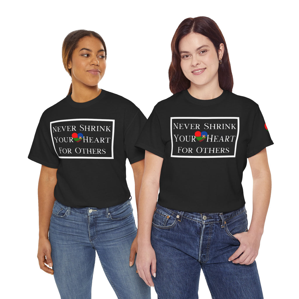 Never Shrink Your Heart For Others Unisex T-Shirt (DTTS)