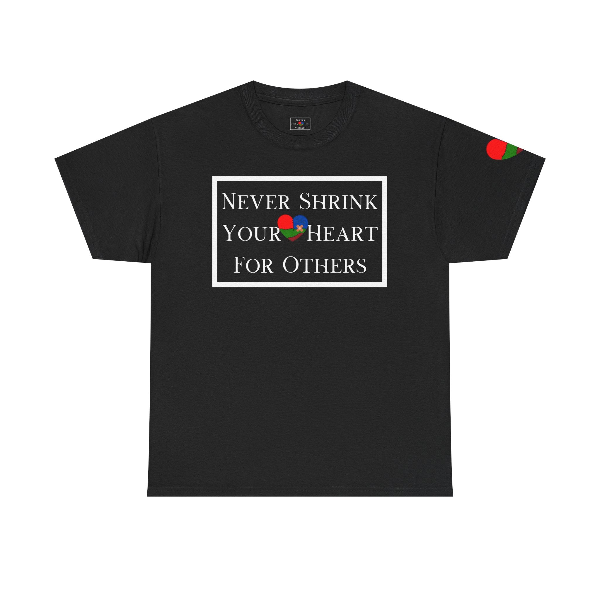 Never Shrink Your Heart For Others Unisex T-Shirt (DTTS)